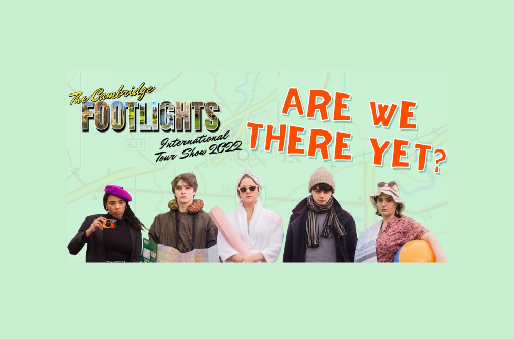 The Cambridge Footlights International Tour Show 2022: Are We There Yet?